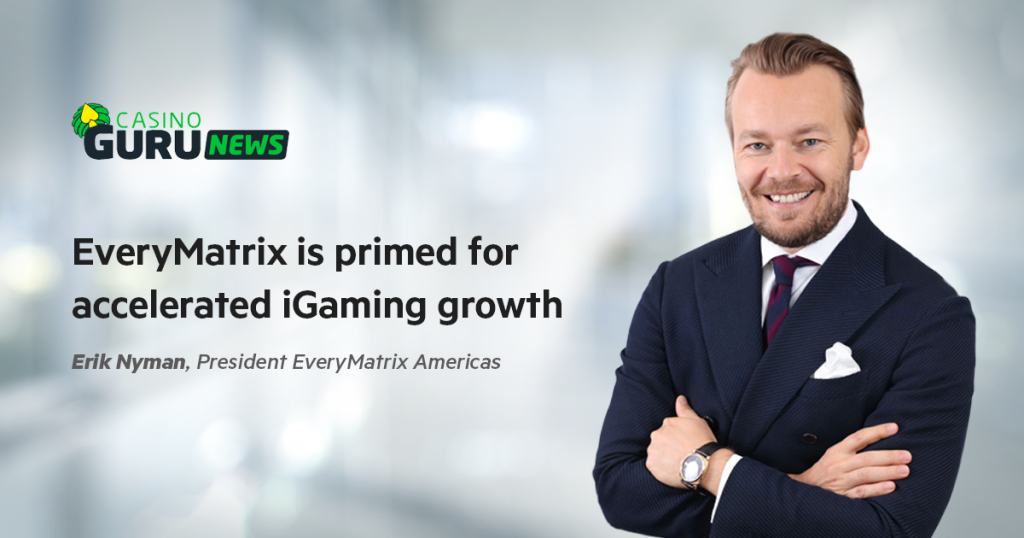 Erik Nyman: EveryMatrix is primed for accelerated iGaming growth
