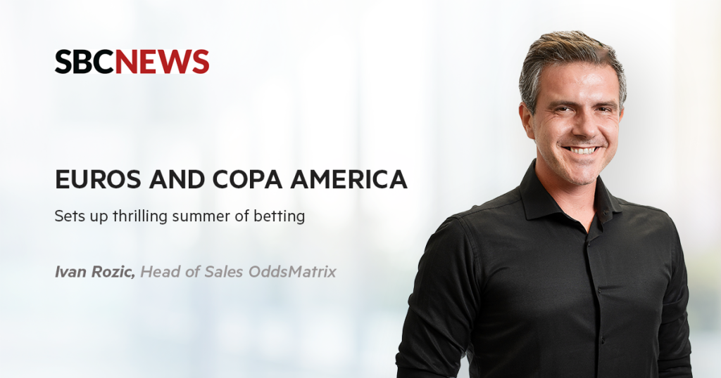 Ivan Rozic: Euros and Copa America sets up thrilling summer of betting
