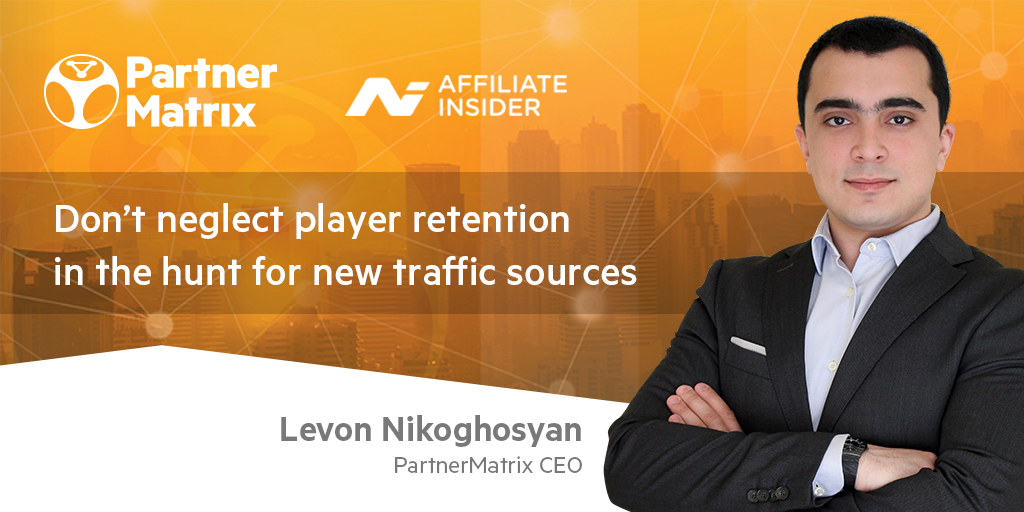 Levon Nikoghosyan, PartnerMatrix: Don’t neglect player retention in the hunt for new traffic sources