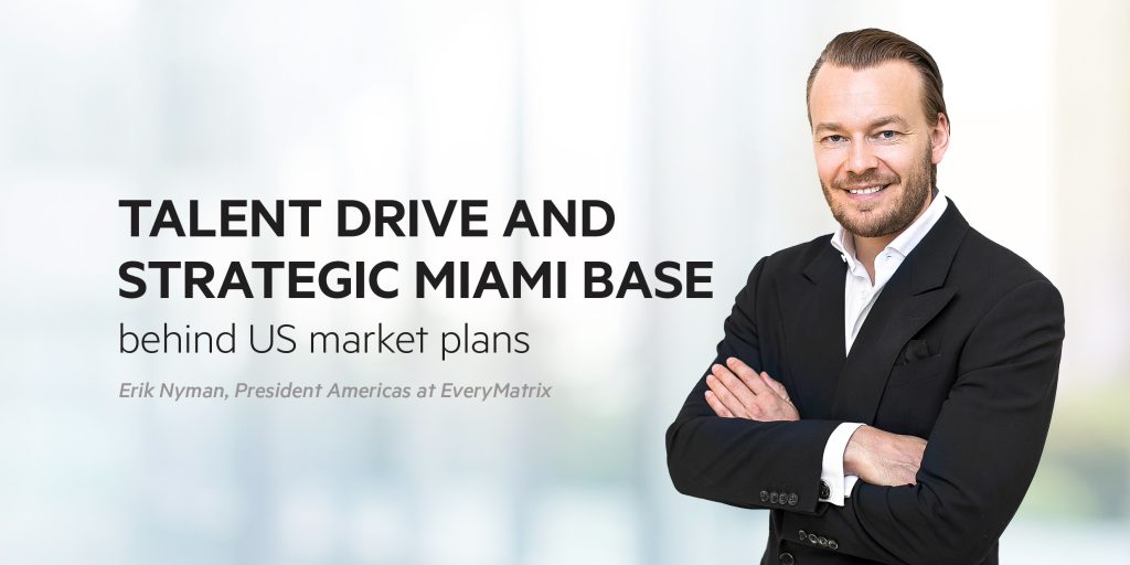 Erik Nyman for SBC News: Expanding into the Americas with the right product and mindset