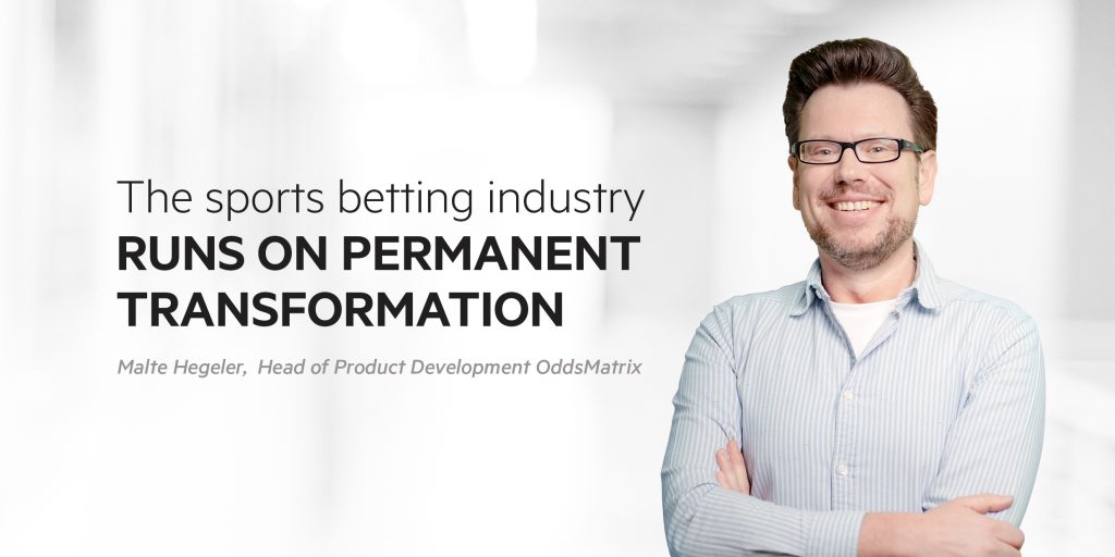 The sports betting industry runs on permanent transformation