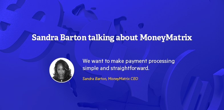Sandra Barton, MoneyMatrix CEO, talks about the new EveryMatrix payment processing solution