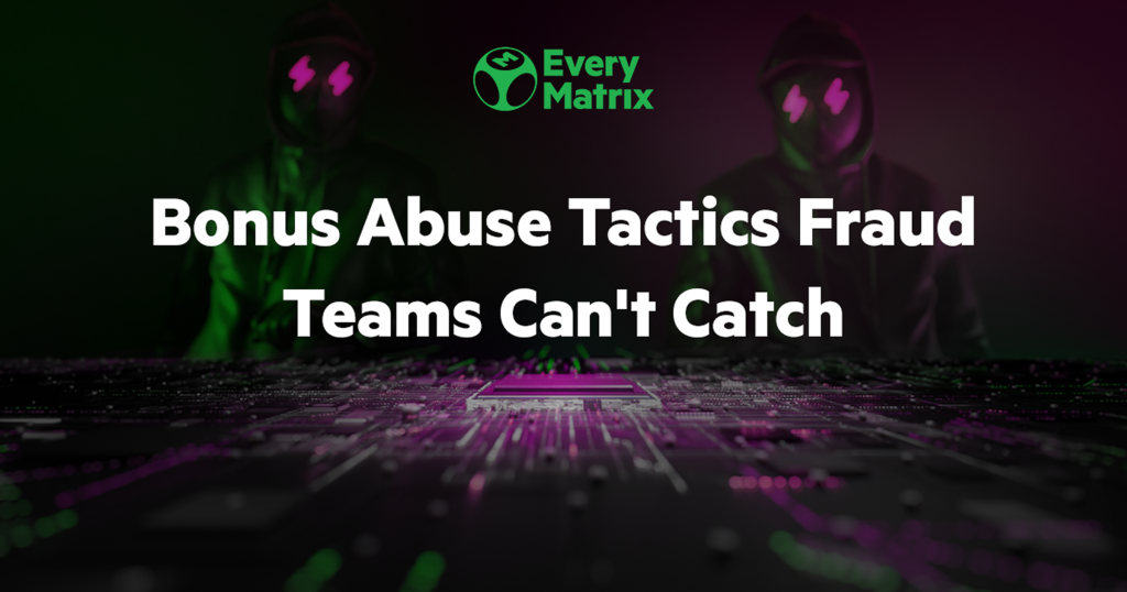 Bonus abuse tactics fraud teams can't catch — EveryMatrix Bonus Guardian article cover